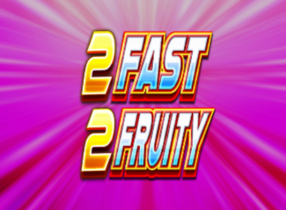 2 Fast 2 Fruity