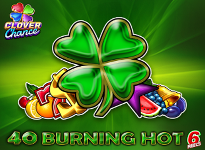 40 Burning Hot 6 Reels Clover Chance