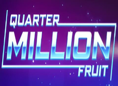 Quarter Million Fruit